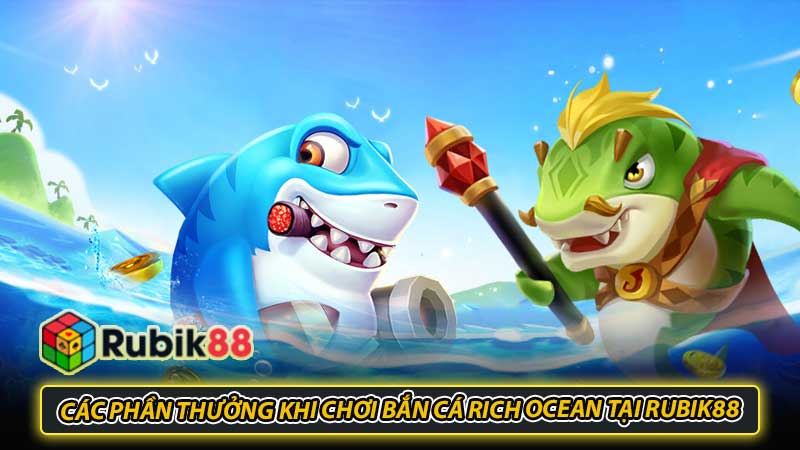 Các phần thưởng khi chơi bắn cá Rich Ocean tại Rubik88