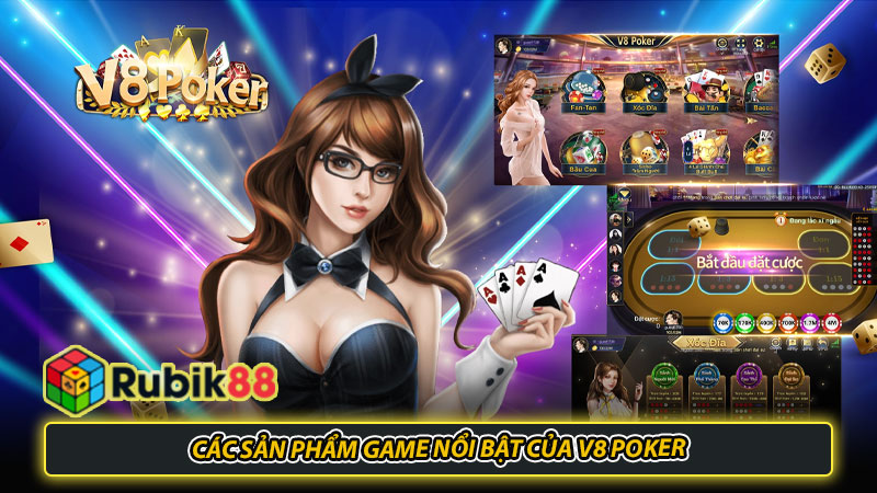 Các sản phẩm game nổi bật của V8 Poker