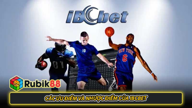 Các ưu điểm và nhược điểm của IBCbet