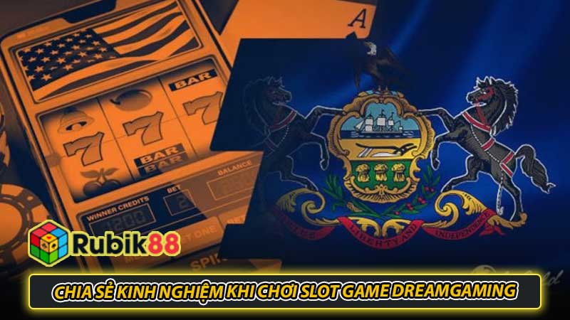 Chia sẻ kinh nghiệm khi chơi Slot game Dreamgaming