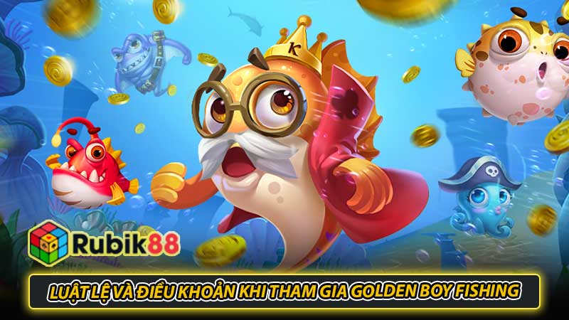 Luật lệ và điều khoản khi tham gia Golden Boy Fishing