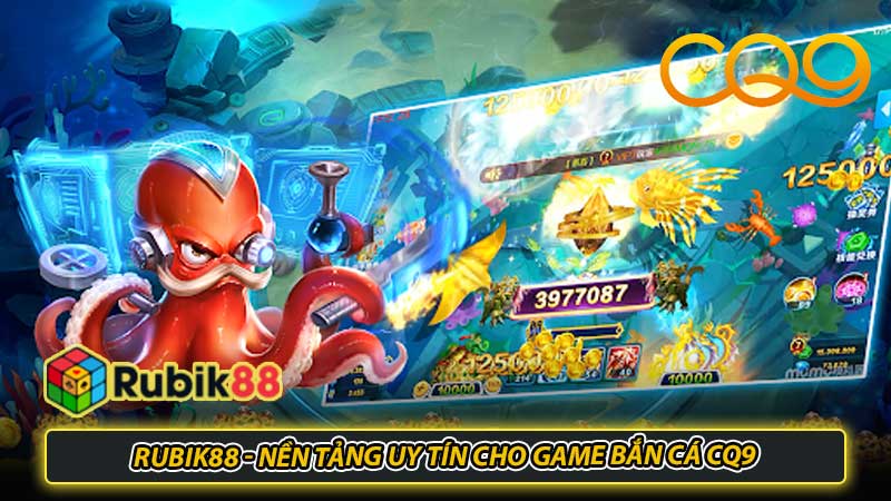 Rubik88 - Nền tảng uy tín cho game Bắn cá CQ9