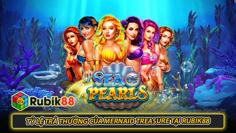 Tỷ lệ trả thưởng của Mernaid Treasure tại Rubik88